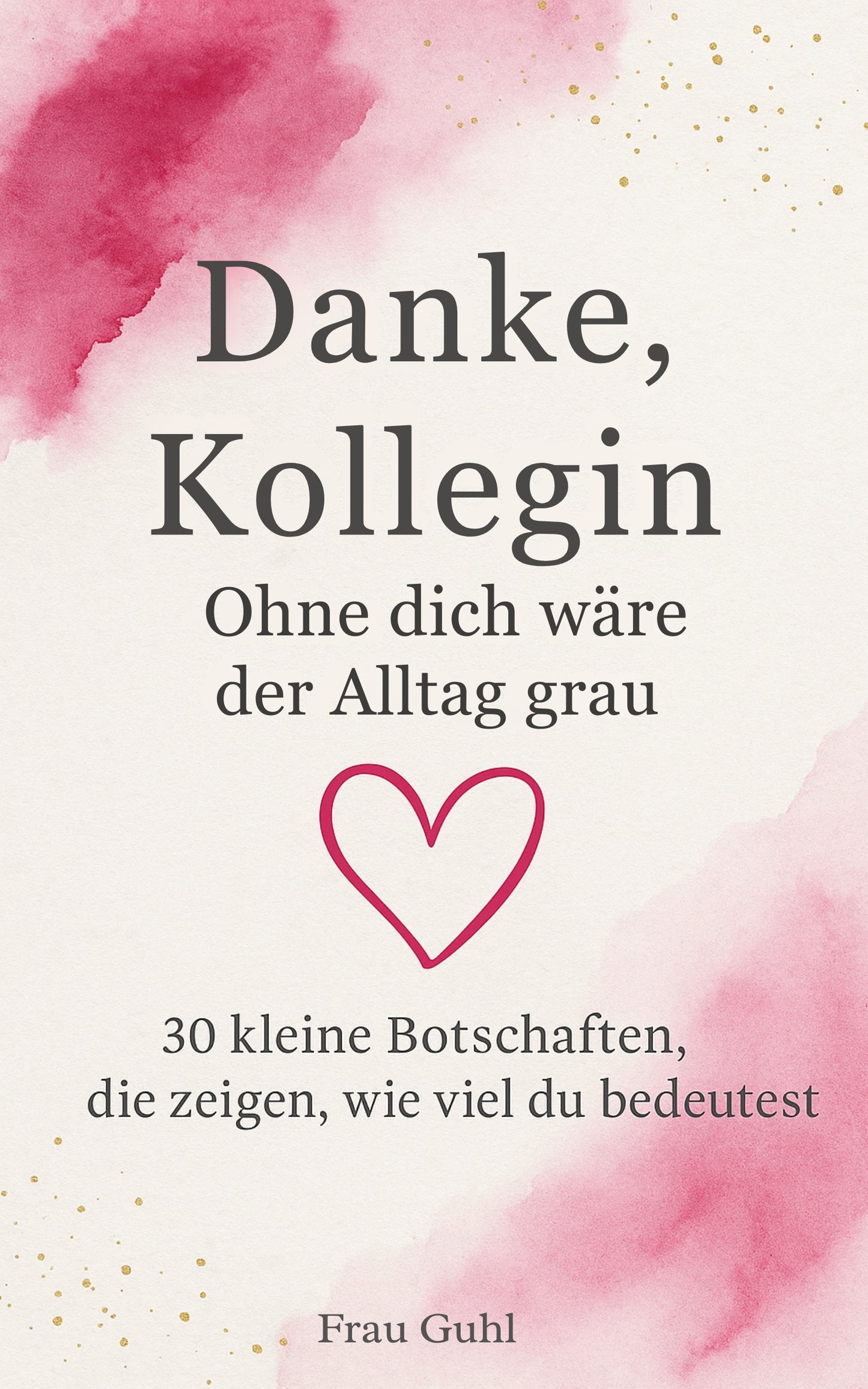 Danke, Kollegin - 30 kleine Botschaften, die zeigen, wie wichtig du bist | Geschenk-Buch für Arbeitskolleginnen