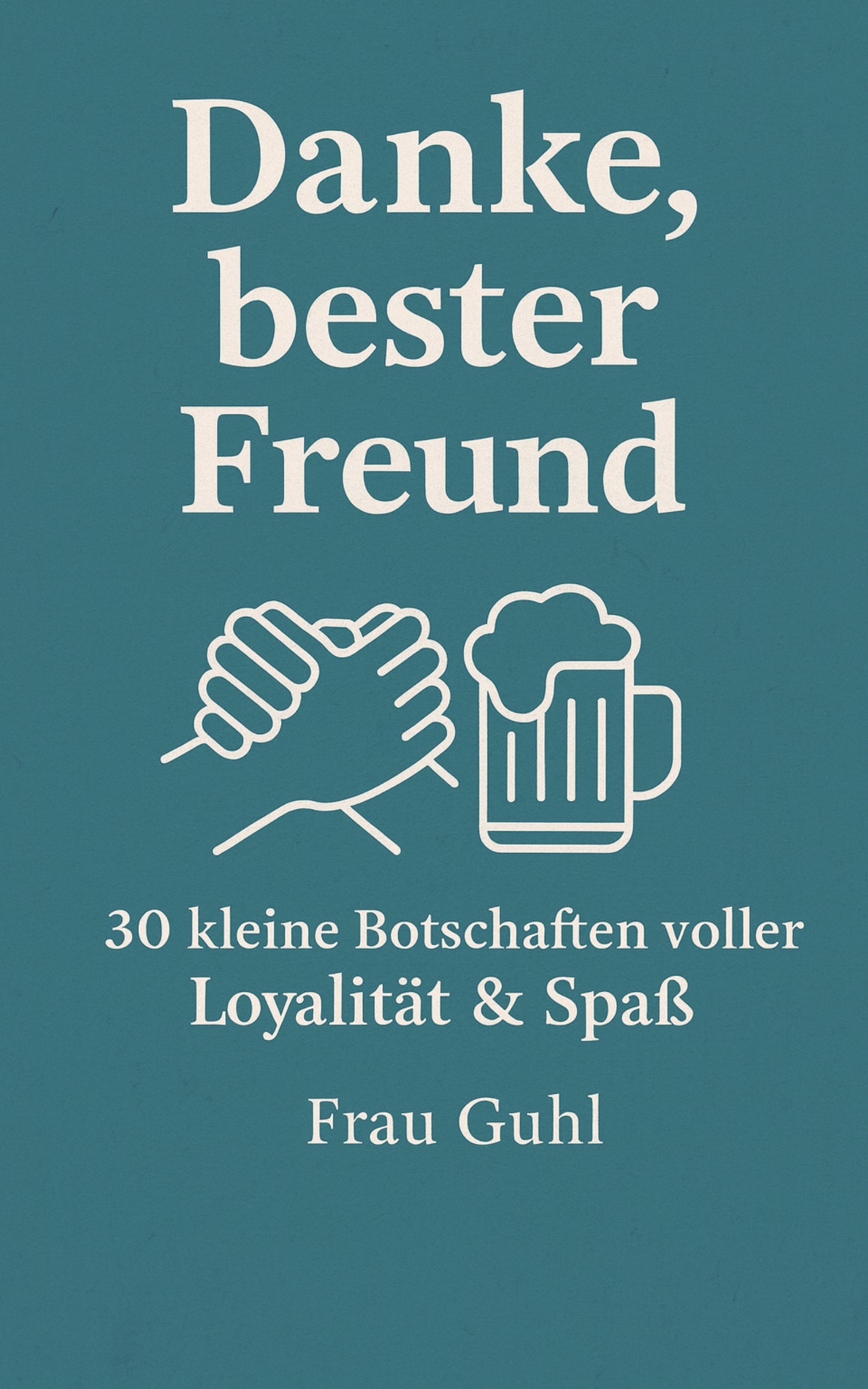 Von Herzen: Danke, bester Freund - 30 kleine Botschaften voller Loyalität & Spaß