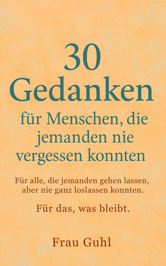 30 Gedanken für Menschen, die jemanden nie vergessen konnten