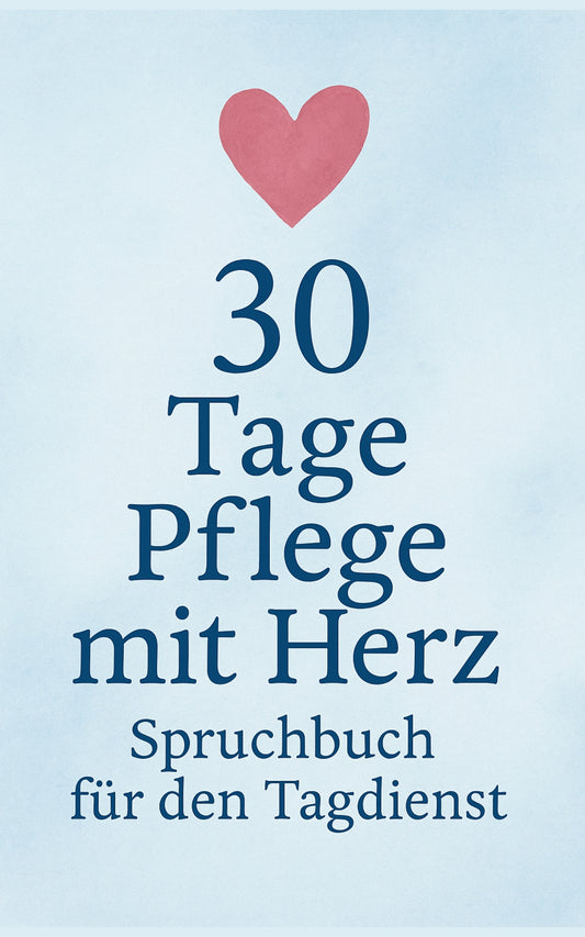 30 Tage Pflege mit Herz - Spruchbuch für den Tagdienst