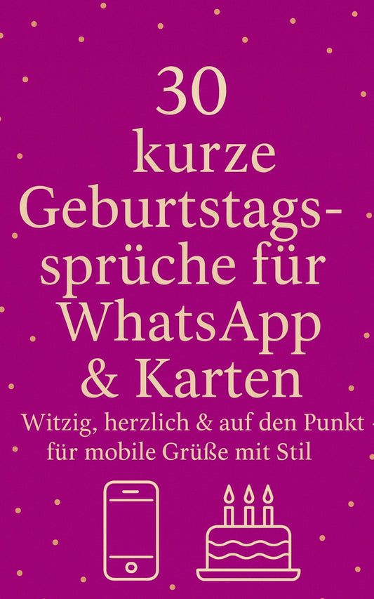30 kurze Geburtstagssprüche für WhatsApp & Karten