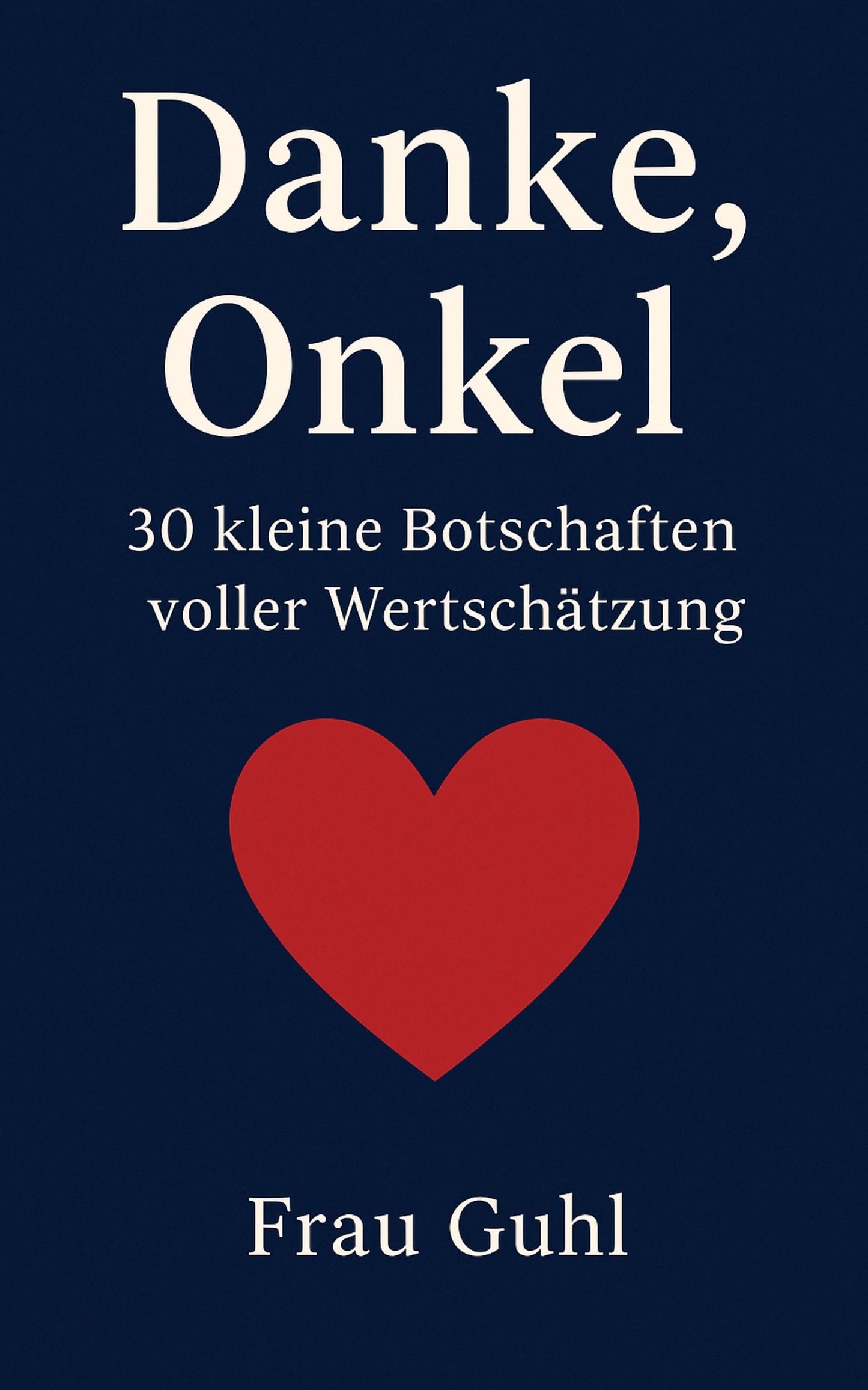 Von Herzen: Danke, Onkel - 30 kleine Botschaften voller Wertschätzung