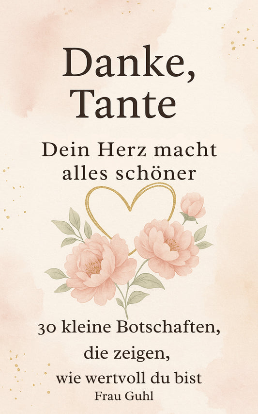 Danke, Tante - Dein Herz macht alles schöner: 30 kleine Botschaften voller Liebe & Dankbarkeit