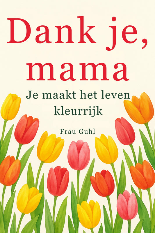 Dank je, mama -  Je maakt het leven kleurrijk
