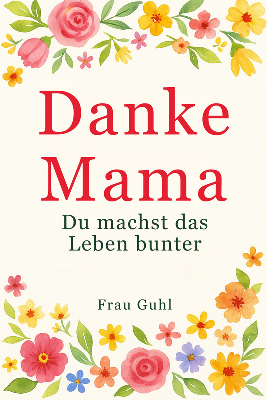Danke, Mama - Du machst das Leben bunter