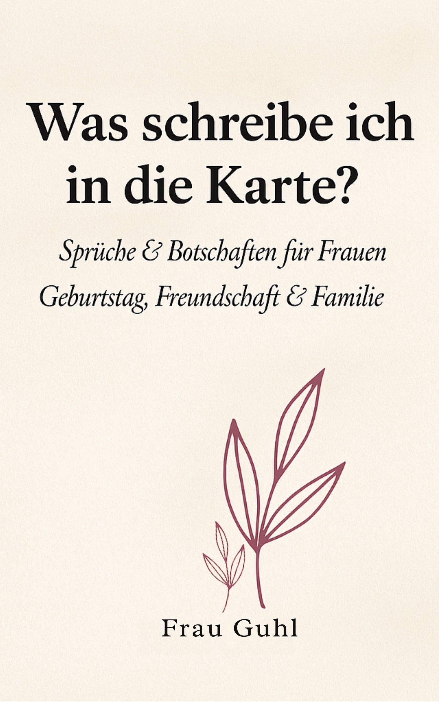 Was schreibe ich in die Karte? - Sprüche & Botschaften für Frauen