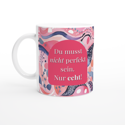 Tasse „Du musst nicht perfekt sein. Nur echt.“
