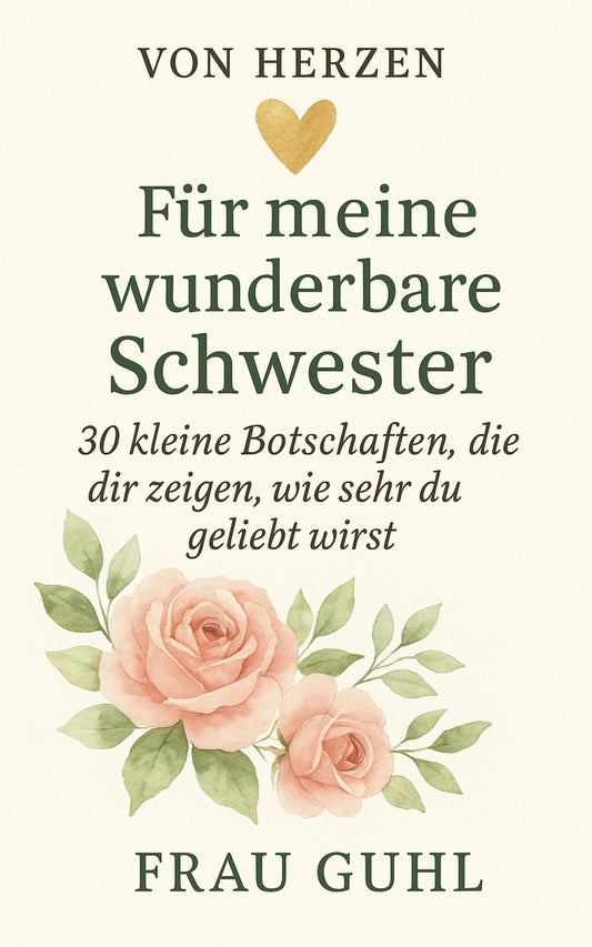 Von Herzen - Für meine wunderbare Schwester: 30 kleine Botschaften, die zeigen, wie sehr du geliebt wirst